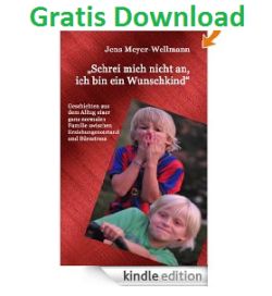 [GRATIS eBOOK] Schrei mich nicht an, ich bin ein Wunschkind in der Kindle Edition gratis downloaden!