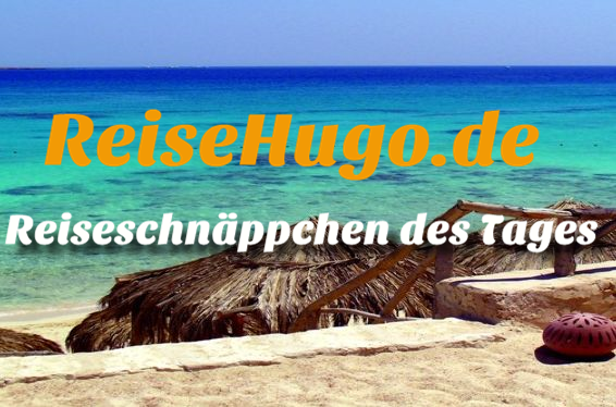 [REISEHUGO.DE] Die besten Urlaubs-Schnäppchen des Tages von Reisehugo.de!