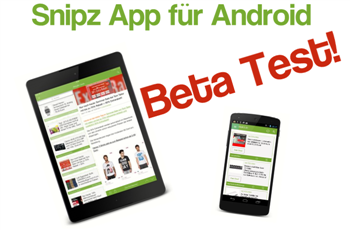 Bitte Mitmachen! Betatest der neuen Snipz-App für Android – hier downloaden!