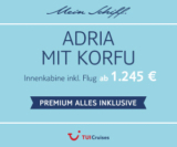TUI Mein Schiff Wochenangebot z.B. 7 Nächte Adria inkl. Premium Alles Inklusive & Flug ab 1245,- Euro pro Person